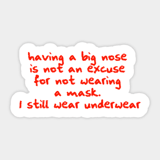 Having a big nose is not an excuse for not wearing mask. I still wear underwear Sticker